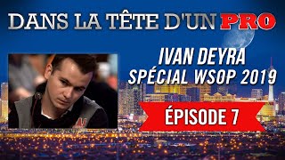 Dans la Tête dun Pro  Ivan Deyra aux WSOP 2019 7 [upl. by Hplodnar]