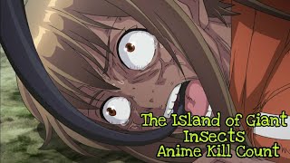 The Island of Giant Insects 2020 ANIME KILL COUNT [upl. by Libbey]