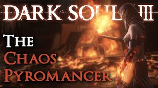 The Chaos Pyromancer Dark Souls III Comprehensive Guide [upl. by Bridgid769]