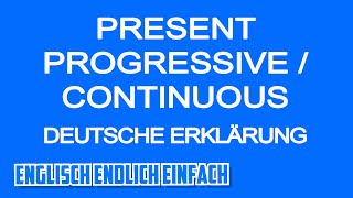 Present Progressive  Continuous  Deutsche Erklärung [upl. by Angelica]