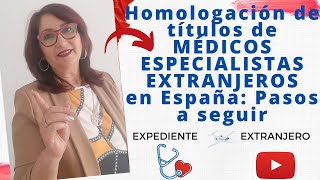 Homologación de títulos de MÉDICOS ESPECIALISTAS en España Pasos a seguir 🩺 [upl. by Nodyl]