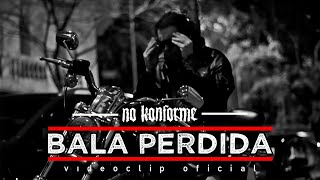 No Konforme  Bala Perdida  Videoclip Oficial [upl. by Sillyhp]