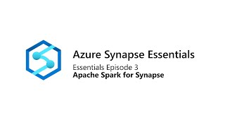 Azure Synapse Essentials 3 Apache Spark for Synapse [upl. by Mikes]