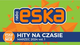 ESKA Hity na Czasie  Marzec 2024 – oficjalny mix Radia ESKA [upl. by Janis262]