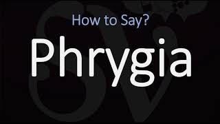 How to Pronounce Phrygia CORRECTLY [upl. by Ahsieni]