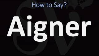 How to Pronounce Aigner CORRECTLY [upl. by Debbie915]