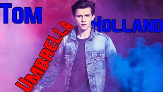 Tom Holland  Umbrella [upl. by Town]