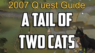 Runescape 2007 A Tail of Two Cats Quest Guide [upl. by Eimilb]