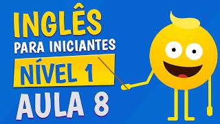 NÍVEL 1  AULA 8  INGLÊS PARA INICIANTES [upl. by Htebaile152]