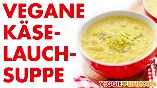 Vegane KäseLauchSuppe mit Kartoffeln  Leckere vegetarische Lauchsuppe [upl. by Nilad]