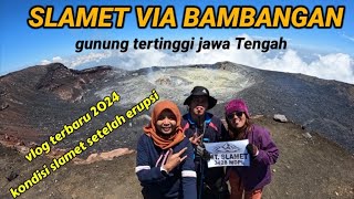 GUNUNG SLAMET VIA BAMBANGAN TERBARU 2024 ll kondisi gunung Slamet setelah ditutup karena erupsi [upl. by Stephan]