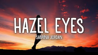 Sabrina Jordan  Hazel Eyes Lyrics [upl. by Ruelle363]