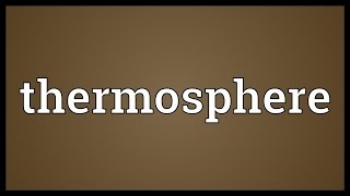 Thermosphere Meaning [upl. by Harlamert268]