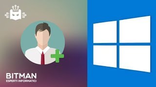 Le Guide di Bitman  Come aggiungere nuovo utente su Windows 10 [upl. by Nauqet879]