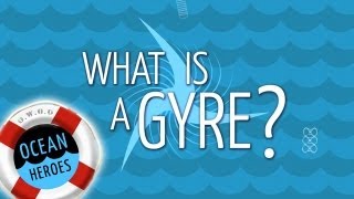 Ocean Heroes What is a Gyre  5 Gyres Institute [upl. by Gershom581]