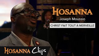 Christ fait tout à merveille  Hosanna clips  Joseph Moussio [upl. by Cristabel984]