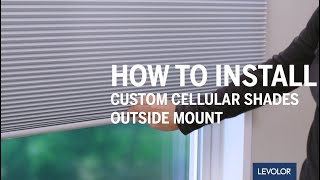 How to Install LEVOLOR Custom Cellular Shades  Outside Mount [upl. by Merv723]