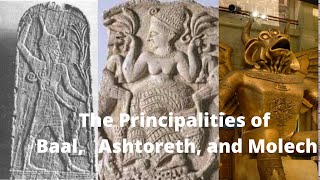 The Principalities of Baal Ashtoreth and Molech [upl. by Newol777]