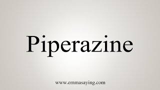 How To Say Piperazine [upl. by Fishman]