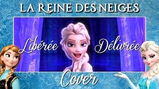 ♈ Cover Libérée Délivrée Let It Go  La Reine Des Neiges Frozen [upl. by Tristan370]