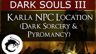 Dark Souls 3  Karla NPC Location Dark Sorcery amp Pyromancy [upl. by Ailat]