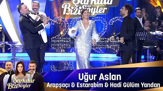 Uğur Aslan  ARAPSAÇI amp ESTARABİM amp HADİ GÜLÜM YANDAN [upl. by Auohc378]