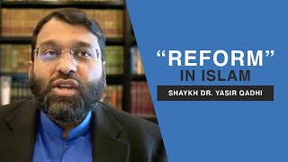 On Reform in Islam  Shaykh Dr Yasir Qadhi [upl. by Latonia]