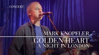 Mark Knopfler  Golden Heart A Night In London  Official Live Video [upl. by Tessil]