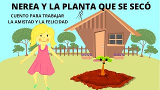 NEREA Y LA PLANTA QUE SE SECÓ  CUENTO PARA TRABAJAR LA AMISTAD Y LA FELICIDAD [upl. by Dralliw993]