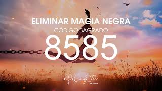 Eliminar Magia Negra con el Código Sagrado 8585 [upl. by Arnulfo]