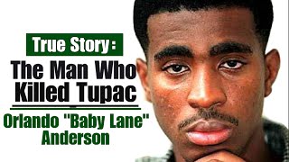 The Man Who Killed Tupac  Orlando quotBaby Lanequot Anderson [upl. by Alby]