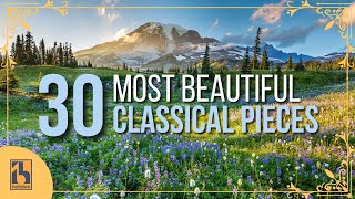 30 Most Beautiful Pieces of Classical Music [upl. by Felicidad]