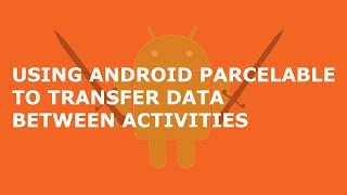 USING ANDROID PARCELABLE TO TRANSFER DATA BETWEEN ACTIVITIES [upl. by Elleb]