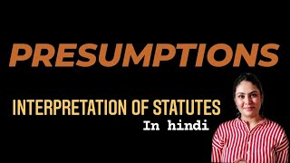 PRESUMPTIONS  INTERPRETATION OF STATUTES in hindi [upl. by Atok493]