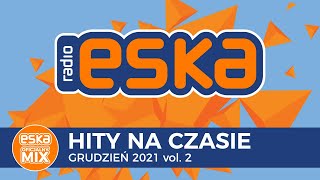 ESKA Hity na Czasie  Oficjalny Mix Grudzień 2021 vol 2 [upl. by Penrose]