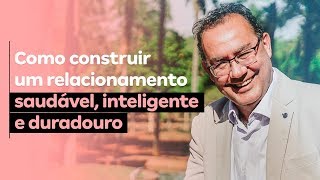 Como construir um relacionamento saudável inteligente e duradouro  Dr Augusto Cury [upl. by Hepza293]