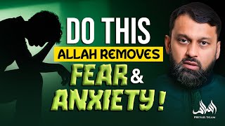 Do This Allah REMOVES Fear amp Anxiety  Dr Yasir Qadhi [upl. by Cordy330]