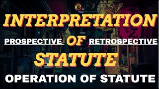 Interpretation of Statutes Operation of Statutes  Prospective or Retrospective Operation in Hindi [upl. by Ynohtnacram]