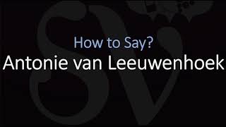 How to Pronounce Antonie van Leeuwenhoek CORRECTLY Dutch Scientist Pronunciation [upl. by Hacim]