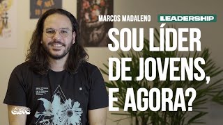 SOU LÍDER DE JOVENS E AGORA  Leadership​ Marcos Madaleno [upl. by Bechler]