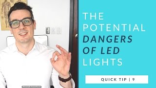 The Potential Dangers of LED Lights  quick tip 9 [upl. by Eadmund204]