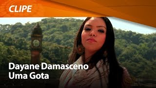 Dayane Damasceno  Uma Gota  CLIPE OFICIAL [upl. by Zosima]