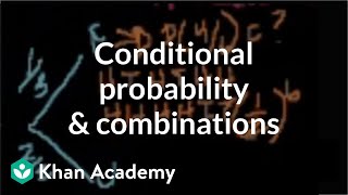 Conditional probability and combinations  Probability and Statistics  Khan Academy [upl. by Baggett]