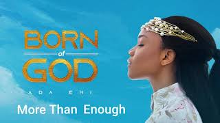 Ada Ehi  More Than Enough  BORN OF GOD [upl. by Katharine740]