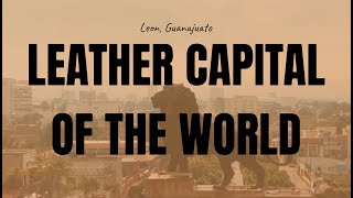 How Leon Guanajuato Became Leather Capital of the World [upl. by Parish948]