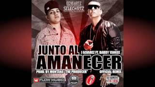 J Alvarez Feat Daddy Yankee  Junto Al Amanecer Remix [upl. by Shaughnessy]